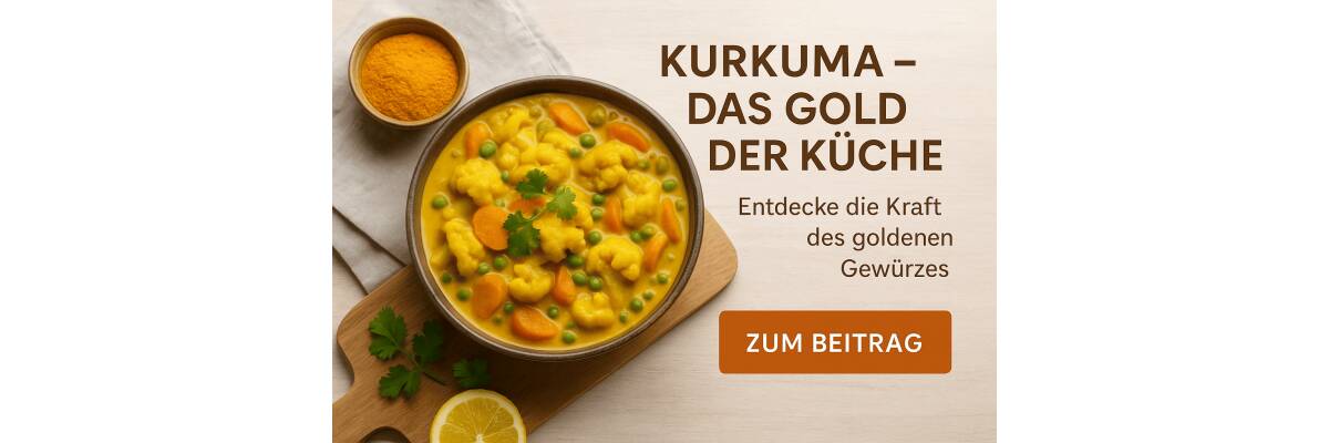 Kurkuma – das goldene Gewürz der Küche - Kurkuma – das goldene Gewürz für Körper &amp; Küche